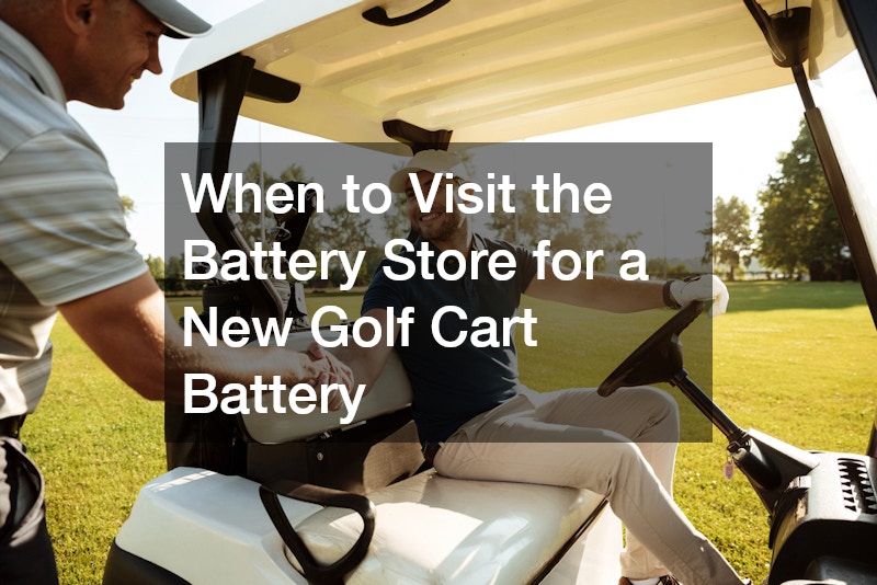 When to Visit the Battery Store for a New Golf Cart Battery